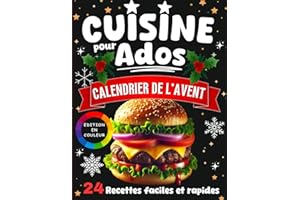 Cuisine pour Ados - Calendrier de l'Avent: Livre de 24 recettes faciles et rapides pour débutants, idées gourmandes et ludiques à préparer chaque jour jusqu’à Noël