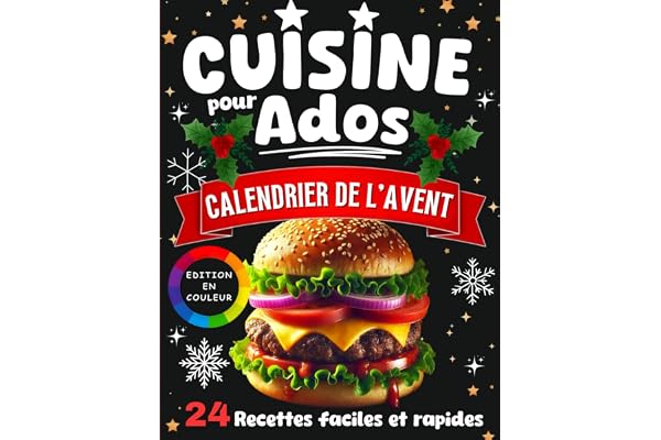 Cuisine pour Ados - Calendrier de l'Avent: Livre de 24 recettes faciles et rapides pour débutants, idées gourmandes et ludiques à préparer chaque jour jusqu’à Noël