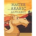 Master the Arabic Alphabet, A Handwriting Practice Workbook: Perfect Your Calligraphy Skills and Dominate the Modern Standard Arabic Script