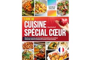 Livre de Cuisine Spécial Cœur: Recettes savoureuses, pauvres en gras et en sodium, pour améliorer le bien-être, réduire le cholestérol et soutenir la santé cardiaque, édition en couleurs