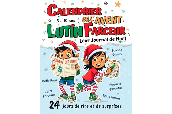 Calendrier de l’Avent Lutin Farceur - Un livre de Noël pour enfant de 5 à 10 ans: Leur journal déjanté : 24 jours d’histoires farfelues, de jeux rigolos et de joyeuses pagailles à partager