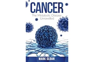 Cancer: The Metabolic Disease Unravelled: 2 (The Real Truth About Cancer)