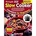 The Complete Slow Cooker Cookbook for Beginners 2023: 1600 Days of Nutritious and Simple Recipes to Simplify Your Cooking and