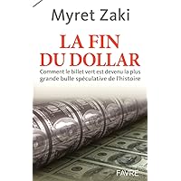 La fin du Dollar - Comment le billet vert est devenu la plus grande bulle speculative de l'histoire