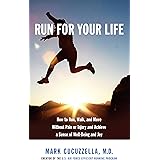 Run for Your Life: How to Run, Walk, and Move Without Pain or Injury and Achieve a Sense of Well-Being and Joy