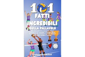 101 Fatti Incredibili sulla Pallavolo: Una Sbalorditiva Raccolta delle Curiosità più Assurde e Record nella Pallavolo che Dovresti Sapere! Regalo per Tifosi Grandi e Piccini