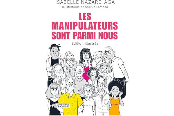 Les manipulateurs sont parmi nous - édition illustrée: Qui sont-ils ? Comment s'en protéger ?
