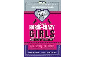 For Horse-Crazy Girls Only: Everything You Want to Know About Horses