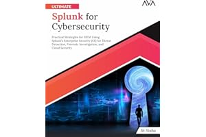 Ultimate Splunk for Cybersecurity: Practical Strategies for SIEM Using Splunk’s Enterprise Security (ES) for Threat Detection, Forensic Investigation, and Cloud Security (English Edition)