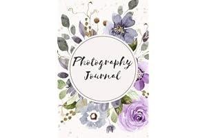 Photography Journal: Photo and Photography Log Book to Record and Track Camera Settings and Weather - With Set-Up Checklist - Photographer Gift Idea for Christmas -