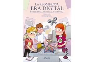 La asombrosa era digital: Inteligencia artificial y robótica (LITERATURA INFANTIL - Mi Primer Libro)