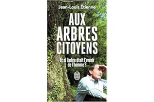 Aux arbres citoyens: Et si l'arbre était l'avenir de l'homme ?