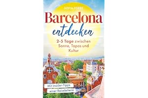 Barcelona entdecken - Magisch, vielfältig und faszinierend: Der Reiseführer für wenig Zeit und viel Barcelona. 2-5 Tage zwischen Sonne, Tapas und Kultur mit Insider-Tipps einer Reiseleiterin.