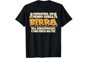 REGALO BICCHIERE DI BIRRA AMANTE DELLA BIRRA Immagina un mondo senza birra Divertenti Birra Regalo Maglietta
