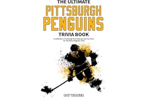 The Ultimate Pittsburgh Penguins Trivia Book: A Collection of Amazing Trivia Quizzes and Fun Facts for Die-Hard Penguins Fans!