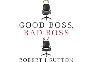 Good Boss, Bad Boss: How to Be the Best...and Learn from the Worst