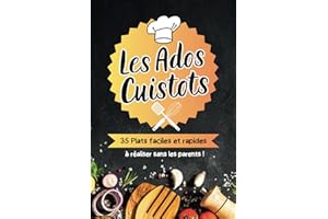 Les ados cuistots, plus de trente cinq plats faciles et rapides à réaliser sans les parents !: livre de cuisine pour adolescents