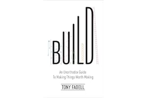 Build: An Unorthodox Guide to Making Things Worth Making - The New York Times bestseller