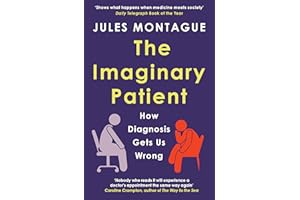 GRANTA BOOKS The Imaginary Patient: How Diagnosis Gets Us Wrong