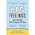 Big Feelings: How to Be Okay When Things Are Not Okay