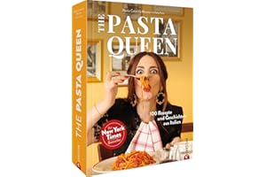 Nudel Kochbuch – The Pasta Queen: 100 Rezepte mit Gelinggarantie. Aus Liebe zur italienischen Küche. Pasta, Drama and all things Italiana