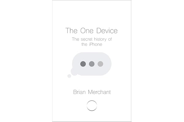 The One Device: The Secret History of the iPhone