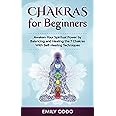 Chakras for Beginners: Awaken Your Spiritual Power by Balancing and Healing the 7 Chakras With Self-Healing Techniques: 2 (Your Spiritual Journey)