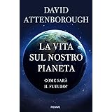 La vita sul nostro pianeta. Come sarà il futuro?