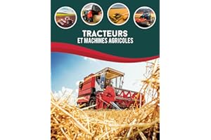 Tracteurs et machines agricoles: Ce livre vous emmène à la découverte des plus puissants tracteurs, des moissonneuses-batteuses, Semoir, Charrue, ... avec magnifique paysages de la nature