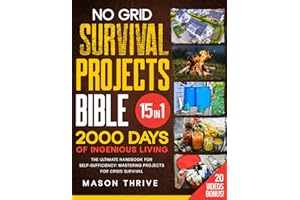 No Grid Survival Projects Bible: The Comprehensive [15-in-1] Guide to Mastering Self-Sufficiency, DIY Solutions, and Crisis Survival: Safeguard Your Home, Power, and Food Supply with Tried-and-Tested