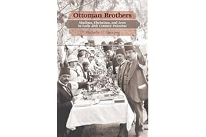 Ottoman Brothers: Muslims, Christians, and Jews in Early Twentieth-Century Palestine