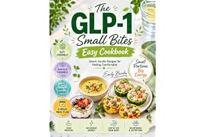 The GLP-1 Small Bites Easy Cookbook: Simple Delicious High-Protein Healthy Recipes for Weight Loss with Low Appetite, to Redu