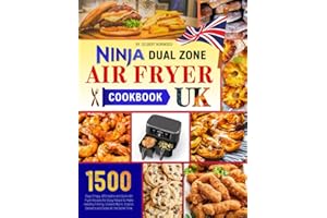 Ninja Dual Zone Air Fryer Cookbook UK: 1500 Days Crispy, Affordable and Quick Air Fryer Recipes for Busy People to Make Healthy Freshly-Cooked Mains, Snacks, Desserts and Sides At the Same Time.