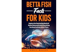 Betta Fish Facts for Kids: Explore the Fascinating World of Betta Fishes and Learn Everything You Need to Know about Them