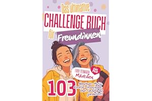 Das ultimative Challenge Buch für Freundinnen: Das Freundschaftsbuch für Mädchen mit 103 unvergesslichen Abenteuern. Das perfekte Geschenk für deine BFF – mit Platz für Fotos und vielem mehr.