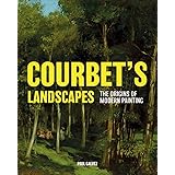 Courbet's Landscapes: The Origins of Modern Painting