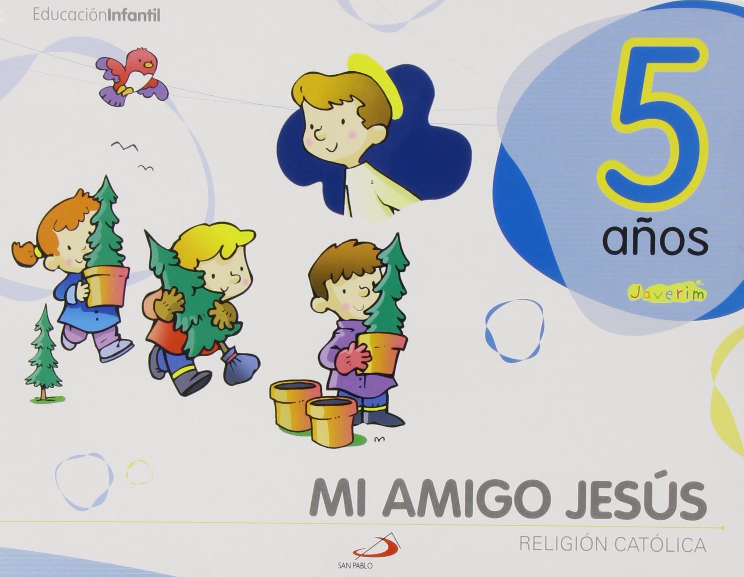 Proyecto Javerim, Mi amigo Jesús, religión católica, Educación Infantil, 5 años: Libro del alumno