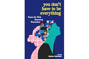 You Don't Have to Be Everything: Poems for Girls Becoming Themselves