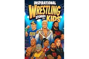 Inspiring Wrestling Stories For Kids: Amazing Tales of Courage, Perseverance, and Champions Who Never Gave Up