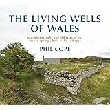 Living Wells of Wales: New photographs and old tales of our sacred springs, holy wells and spas