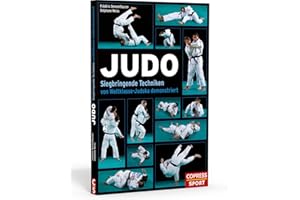 Judo. Trainieren wie die Profis. Judo-Techniken Schritt für Schritt erklärt: Judo Haltegriffe, Wurftechniken, Würge- und Bodentechniken. Das Judo-Buch ... Techniken von Weltklasse-Judoka demonstriert