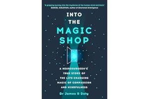 Into the Magic Shop: A neurosurgeon's true story of the life-changing magic of mindfulness and compassion that inspired the hit K-pop band BTS