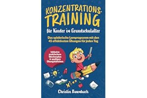 Konzentrationstraining für Kinder im Grundschulalter: Das spielerische Lernprogramm mit den 45 effektivsten Übungen für jeden Tag - inkl. praktischem Wochenplan & spaßigen Übungskärtchen