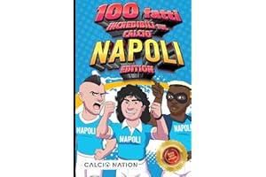 100 FATTI INCREDIBILI SUL CALCIO - NAPOLI Edition - Il Primo ed Unico Libro su Fatti Del Napoli che ti Sbalordiranno. Perfetto Regalo per un Vero Tifoso | Include Bonus e Regali