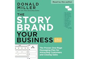 The StoryBrand Your Business Field Guide: The Proven One-Page Messaging Plan for Attracting Customers and Closing Sales