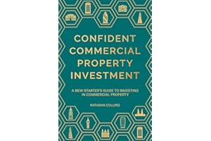 Confident Commercial Property Investment: A New Starters Guide To Investing In Commercial Property