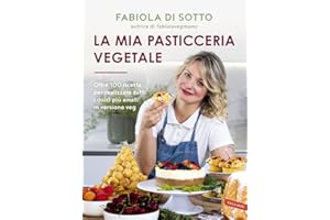 La mia pasticceria vegetale. Oltre 100 ricette per realizzare tutti i dolci più amati in versione veg