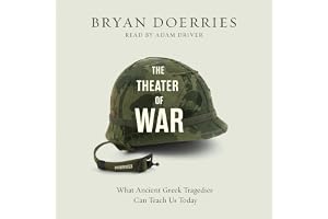 The Theater of War: What Ancient Greek Tragedies Can Teach Us Today