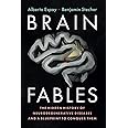 Brain Fables: The Hidden History of Neurodegenerative Diseases and a Blueprint to Conquer Them