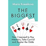 The Biggest Bluff: How I Learned to Pay Attention, Master Myself, and Win